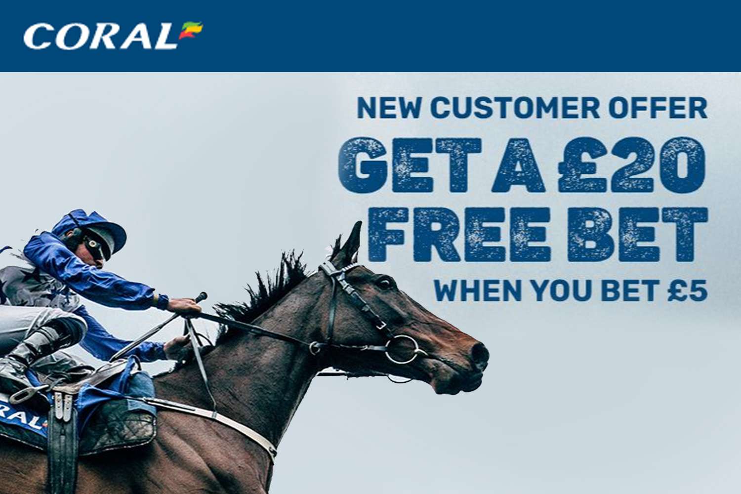 Horse racing free bets: Get £20 bonus to spend with Coral when you sign up and stake £5 Horse racing free bets: Get £20 bonus to spend with Coral when you sign up and stake £5